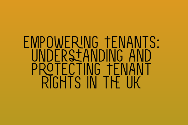 Featured image for Empowering Tenants: Understanding and Protecting Tenant Rights in the UK