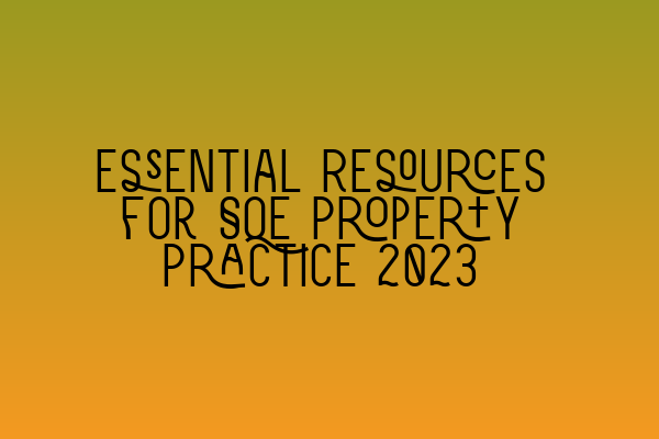 Essential Resources for SQE Property Practice 2023