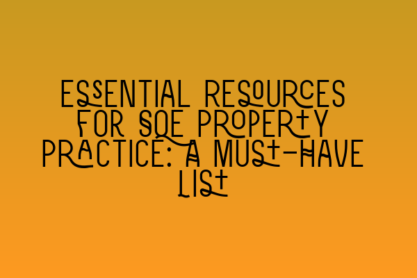 Featured image for Essential Resources for SQE Property Practice: A Must-Have List