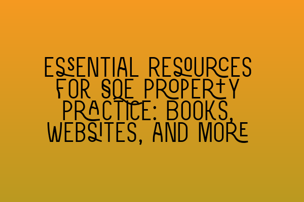 Essential Resources for SQE Property Practice: Books, Websites, and More