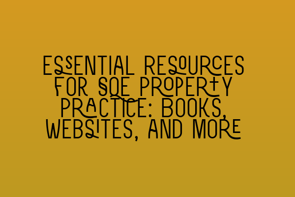 Featured image for Essential Resources for SQE Property Practice: Books, Websites, and More