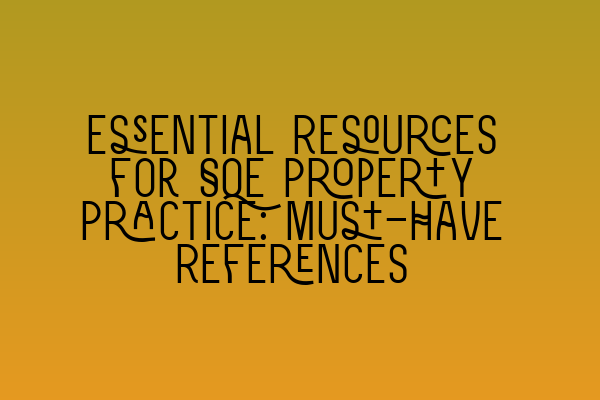 Featured image for Essential Resources for SQE Property Practice: Must-Have References