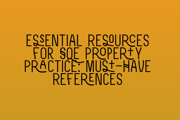 Featured image for Essential Resources for SQE Property Practice: Must-Have References