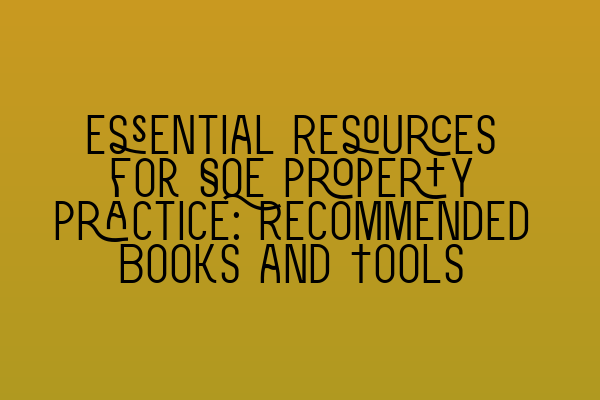 Featured image for Essential Resources for SQE Property Practice: Recommended Books and Tools