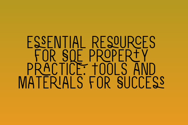 Featured image for Essential Resources for SQE Property Practice: Tools and Materials for Success