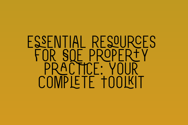 Featured image for Essential Resources for SQE Property Practice: Your Complete Toolkit