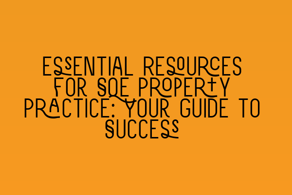 Featured image for Essential Resources for SQE Property Practice: Your Guide to Success