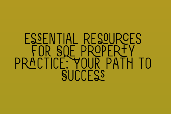 Featured image for Essential Resources for SQE Property Practice: Your Path to Success