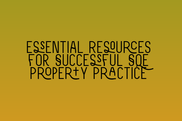 Featured image for Essential Resources for Successful SQE Property Practice