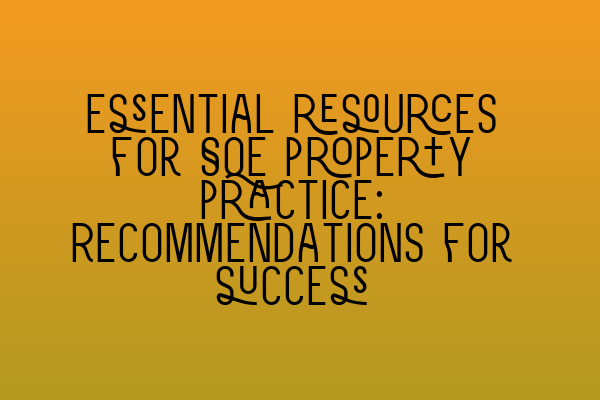 Featured image for Essential resources for SQE property practice: Recommendations for success