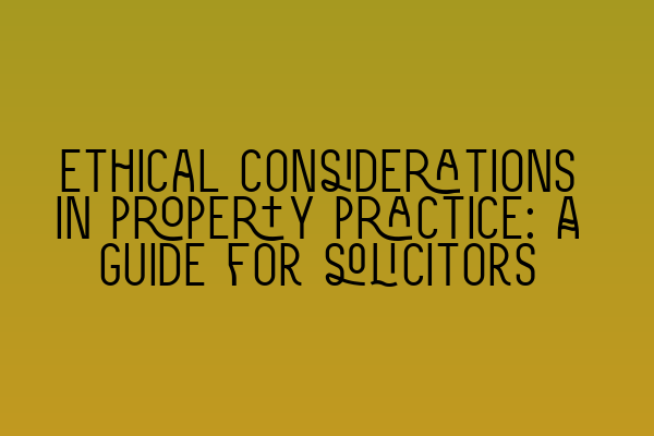 Featured image for Ethical considerations in property practice: A guide for solicitors