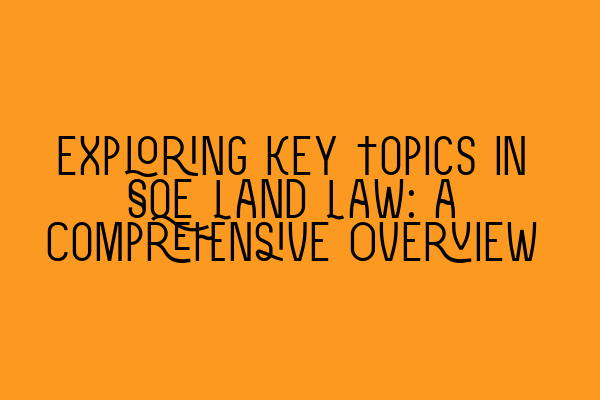 Featured image for Exploring Key Topics in SQE Land Law: a Comprehensive Overview