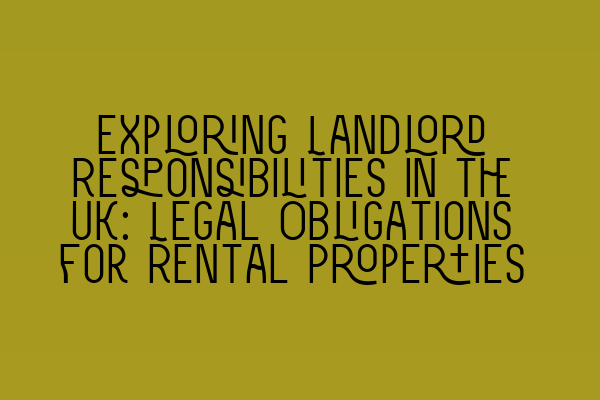Featured image for Exploring Landlord Responsibilities in the UK: Legal Obligations for Rental Properties