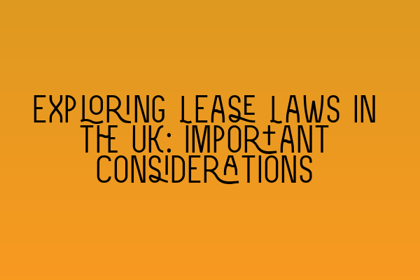 Featured image for Exploring Lease Laws in the UK: Important Considerations