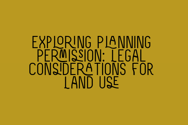 Featured image for Exploring Planning Permission: Legal Considerations for Land Use