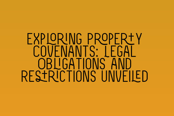 Featured image for Exploring Property Covenants: Legal Obligations and Restrictions Unveiled