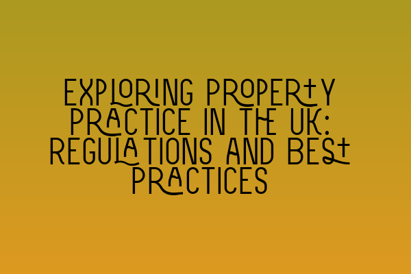 Featured image for Exploring Property Practice in the UK: Regulations and Best Practices