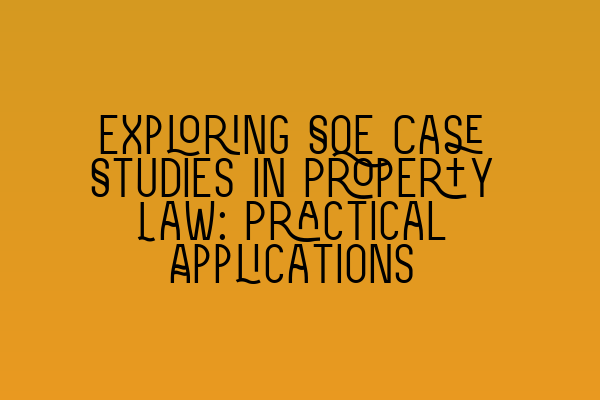 Featured image for Exploring SQE Case Studies in Property Law: Practical Applications