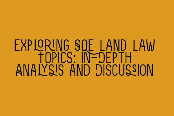 Featured image for Exploring SQE Land Law Topics: In-Depth Analysis and Discussion