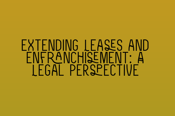 Featured image for Extending Leases and Enfranchisement: A Legal Perspective