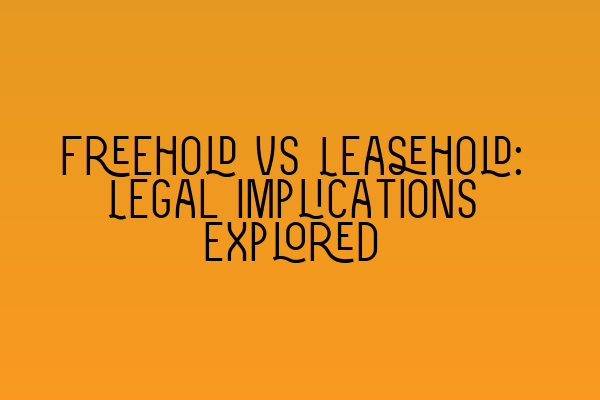 Featured image for Freehold vs Leasehold: Legal Implications Explored