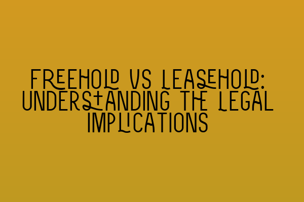 Featured image for Freehold vs Leasehold: Understanding the Legal Implications
