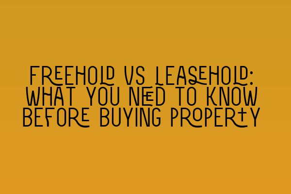 Featured image for Freehold vs Leasehold: What you need to know before buying property