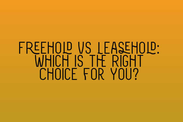 Featured image for Freehold vs Leasehold: Which is the Right Choice for You?