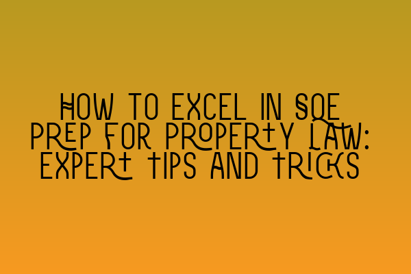 Featured image for How to Excel in SQE Prep for Property Law: Expert Tips and Tricks