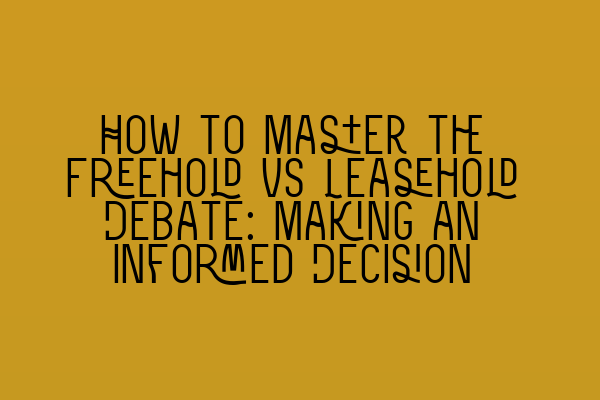 Featured image for How to Master the Freehold vs Leasehold Debate: Making an Informed Decision