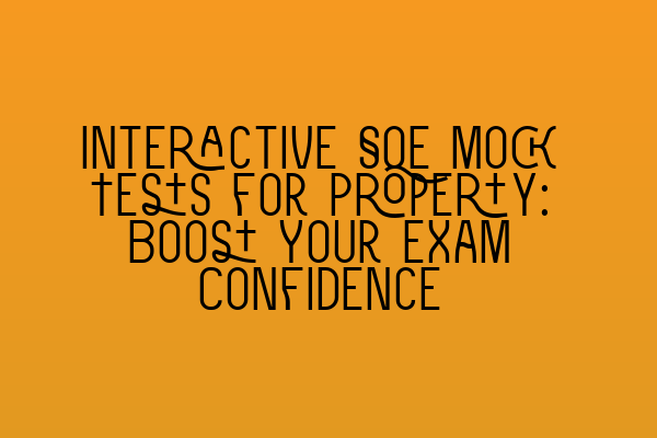 Interactive SQE Mock Tests for Property: Boost Your Exam Confidence