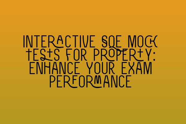 Featured image for Interactive SQE Mock Tests for Property: Enhance Your Exam Performance