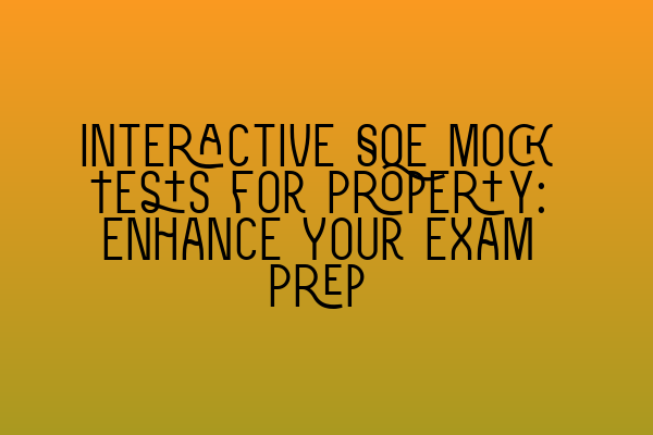 Featured image for Interactive SQE Mock Tests for Property: Enhance Your Exam Prep