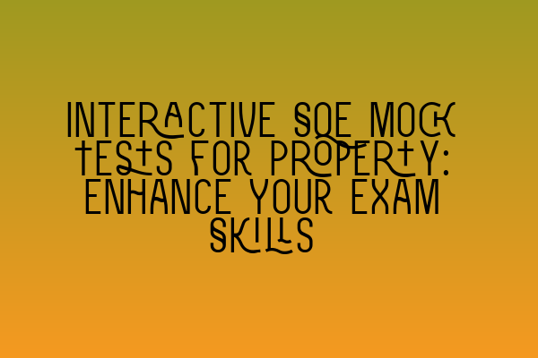 Featured image for Interactive SQE Mock Tests for Property: Enhance Your Exam Skills