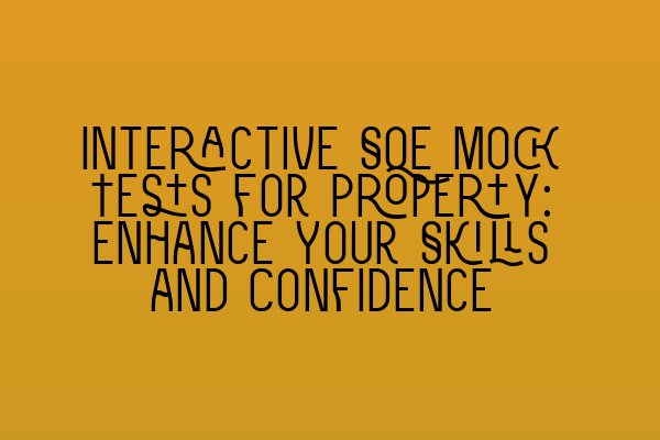 Featured image for Interactive SQE Mock Tests for Property: Enhance Your Skills and Confidence