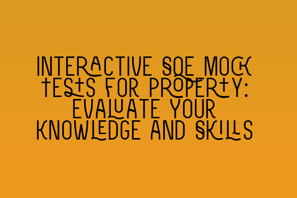 Interactive SQE Mock Tests for Property: Evaluate Your Knowledge and Skills