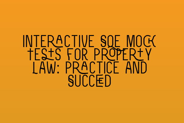 Featured image for Interactive SQE Mock Tests for Property Law: Practice and Succeed