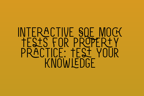 Featured image for Interactive SQE Mock Tests for Property Practice: Test Your Knowledge