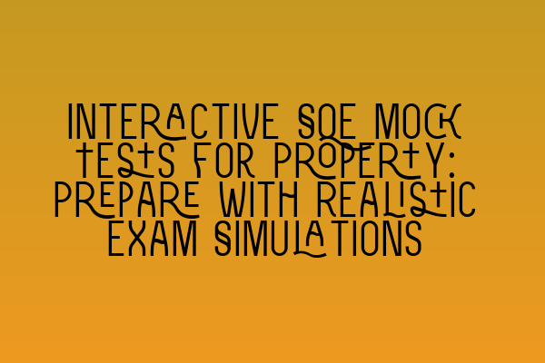 Featured image for Interactive SQE Mock Tests for Property: Prepare with Realistic Exam Simulations