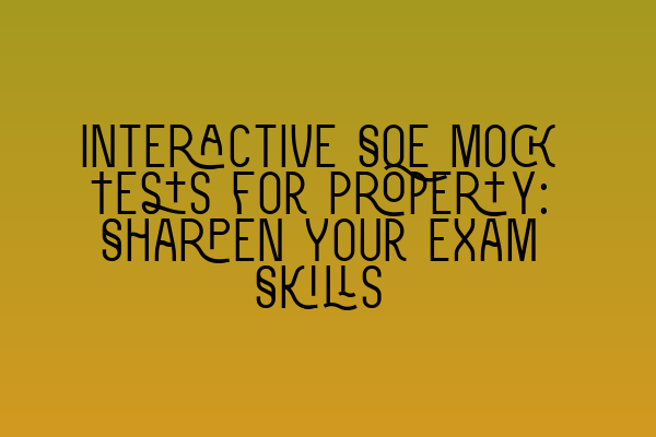 Featured image for Interactive SQE Mock Tests for Property: Sharpen Your Exam Skills