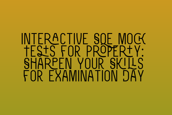 Featured image for Interactive SQE Mock Tests for Property: Sharpen Your Skills for Examination Day