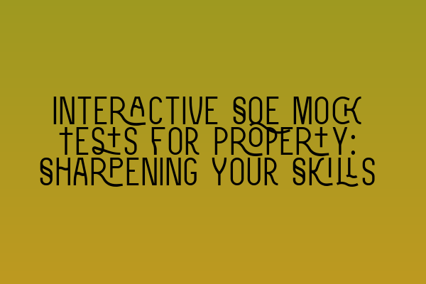 Featured image for Interactive SQE Mock Tests for Property: Sharpening Your Skills