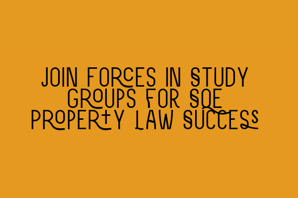Featured image for Join Forces in Study Groups for SQE Property Law Success