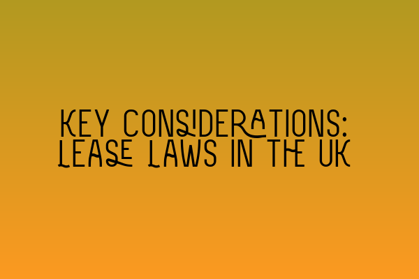 Key Considerations: Lease Laws in the UK