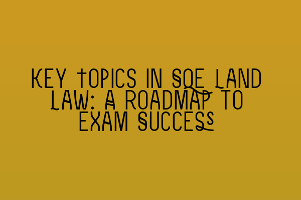 Featured image for Key Topics in SQE Land Law: A Roadmap to Exam Success