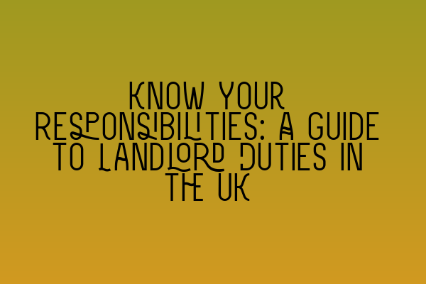 Featured image for Know Your Responsibilities: A Guide to Landlord Duties in the UK