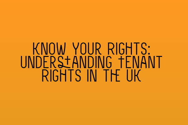 Featured image for Know Your Rights: Understanding Tenant Rights in the UK