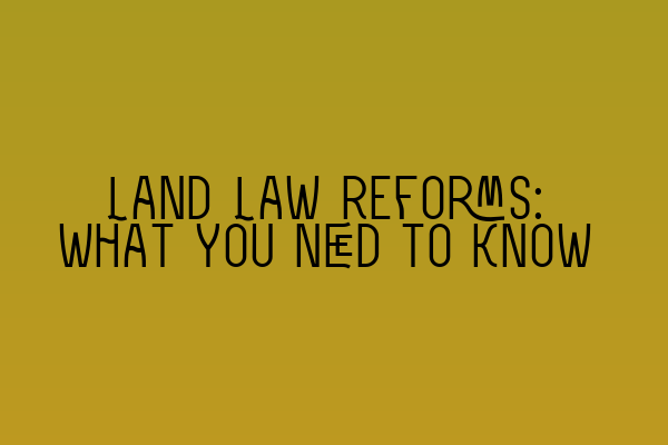 Featured image for Land Law Reforms: What You Need to Know