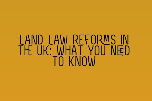 Featured image for Land Law Reforms in the UK: What You Need to Know