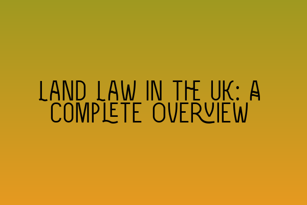 Featured image for Land Law in the UK: A Complete Overview